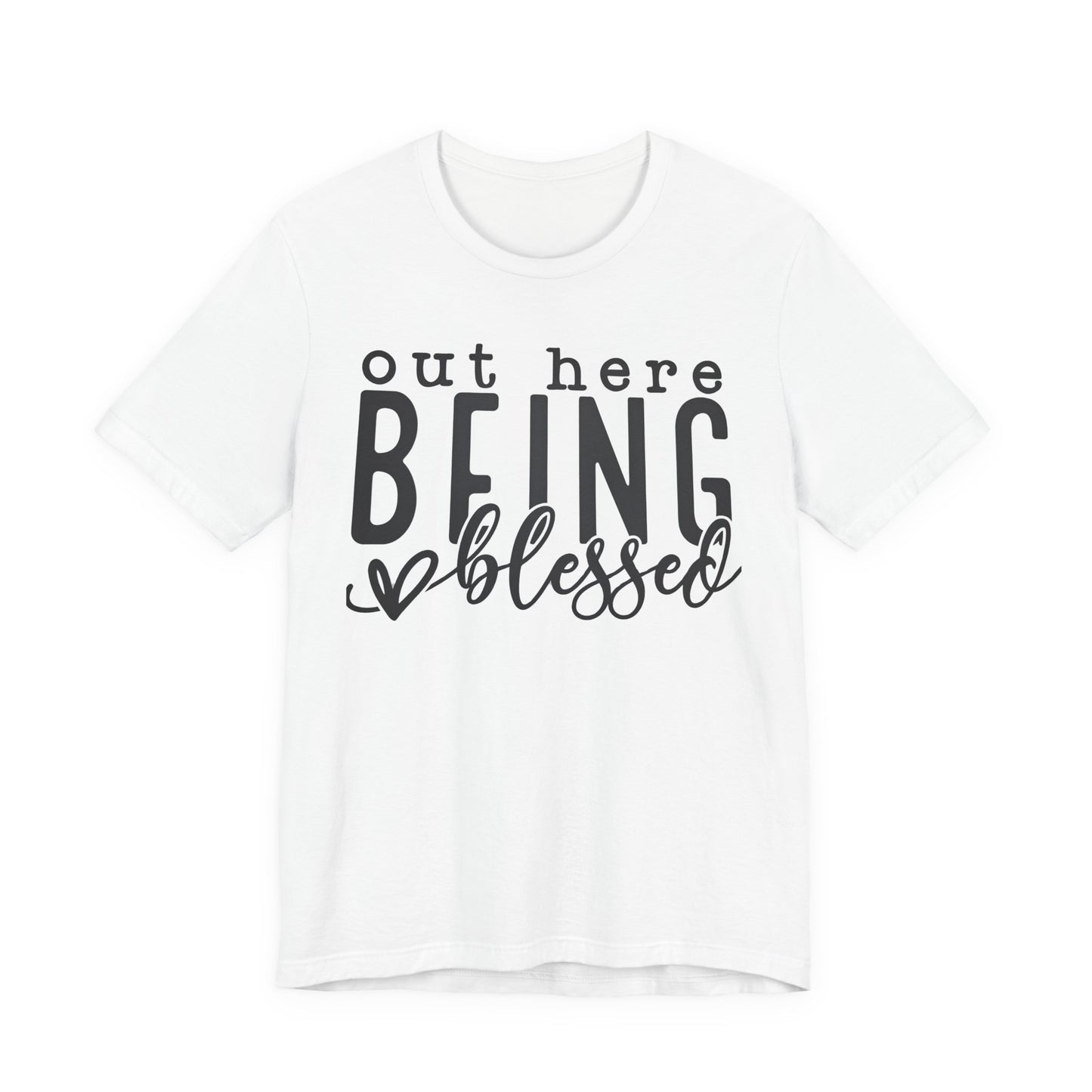 Out Here Being Blessed T-Shirt — Inspirational Graphic Tee